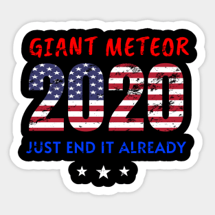 Giant Meteor 2020, Just End It Already, 2020 Election for The American President Funny USA Flag Distress Design Sticker